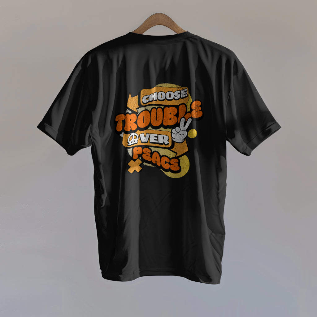 Choose trouble over peace