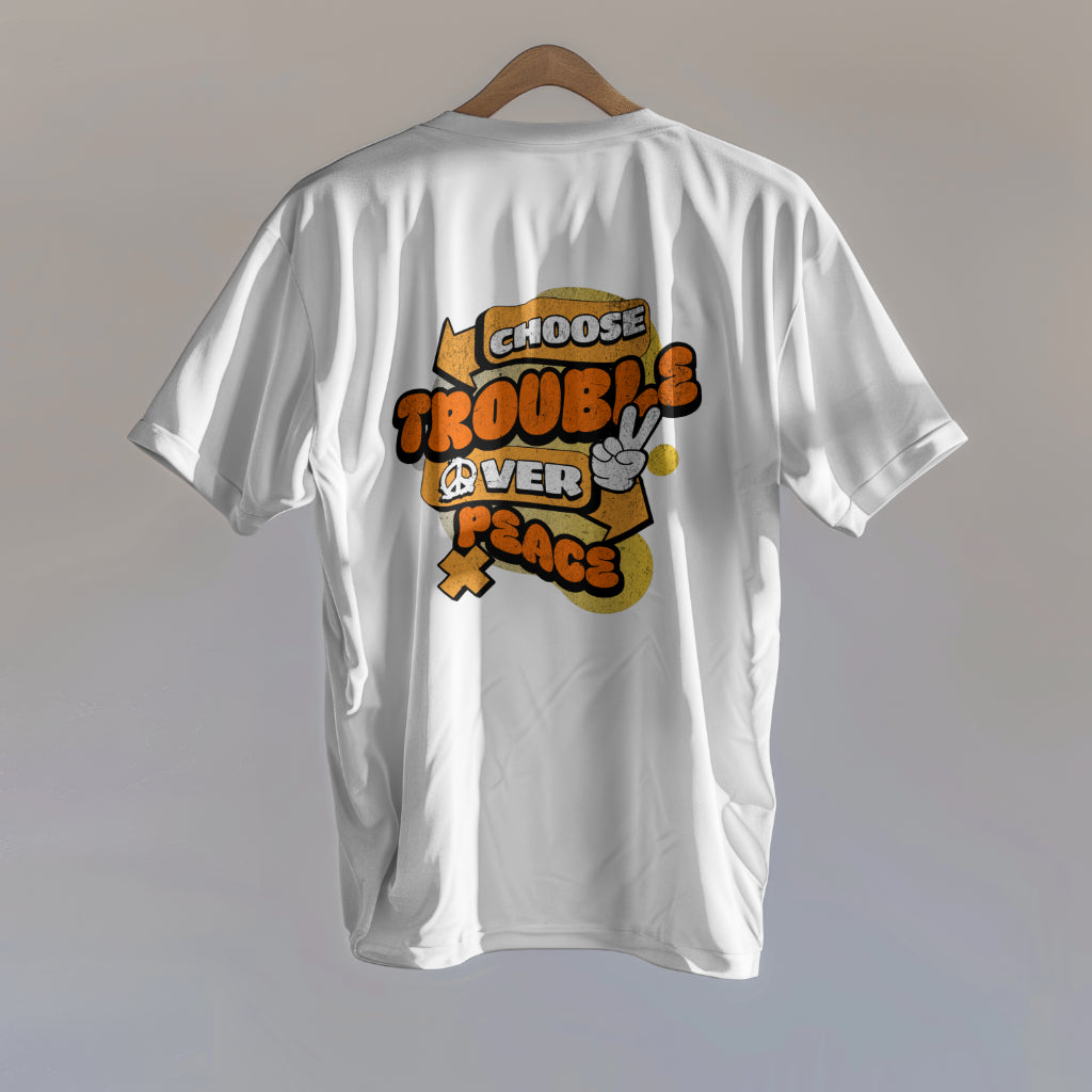 Choose trouble over peace